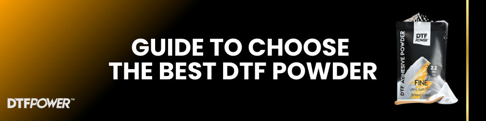 Complete Guide to Choosing the Best Powder for Your DTF Printer – DTF POWER